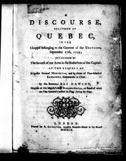 A discourse delivered at Quebec in the chappel [sic] belonging to the convent of the Ursulins, September 27th, 1759 : occasioned by the success of our arms in the reduction of that capital, at the request of Brigadier General Monckton, and by order of Vice-Admiral Saunders, Commander in Chief /