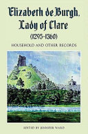 Elizabeth de Burgh, Lady of Clare (1295-1360) : household and other records /