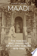 Maadi : the making and unmaking of a Cairo suburb 1878-1962 /
