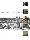 Picturing New York : The city from its beginnings to the year 2000 /