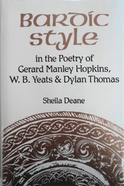 Bardic style in the poetry of Gerard Manley Hopkins, W.B. Yeats, and Dylan Thomas /