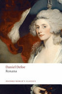 Roxana : the fortunate mistress : or, a history of Mademoiselle de Beleau, afterwards called the Countess de Wintselsheim in Germany being the person known by the name of the Lady Roxana in the time of Charles II /