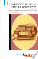 Luniversit�e de Douai dans la tourmente (1635-1765) : heurs et malheurs de la Facult�e des Arts /