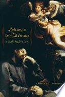 Listening as spiritual practice in early modern Italy /