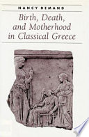 Birth, death, and motherhood in classical Greece / :