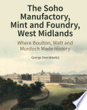 The Soho Manufactory, Mint and Foundry, West Midlands : where Boulton, Watt and Murdoch made history /