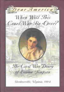 When will this cruel war be over? : the Civil War diary of Emma Simpson /