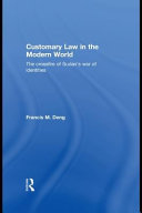 Customary law in the modern world : the crossfire of Sudan's war of identities /
