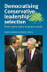 Democratising Conservative leadership selection : from grey suits to grass roots /