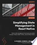 SIMPLIFYING STATE MANAGEMENT IN REACT NATIVE master state management from hooks and context through to Redux, MobX, XState and Jotai and React Query /