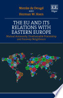 The EU and its relations with Eastern Europe : mutual animosity, unattainable friendship and faraway neighbours /