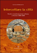 Intercettare la città : parole e trasformazione urbana a Firenze 2000-2008 /