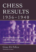Chess results, 1936-1940 : a comprehensive record with 990 tournament crosstables and 125 match scores /