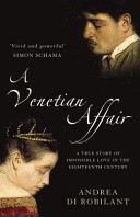 A Venetian affair : a true story of impossible love in the eighteenth century /