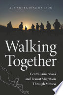 Walking together : Central Americans and transit migration through Mexico /