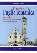 Viaggio nella Puglia romanica : sette itinerari per scoprire l'architettura del XII e XIII secolo /