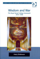 Wisdom and war : the Royal Naval College Greenwich 1873-1998 /