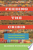 Feeding the crisis : care and abandonment in America's food safety net /