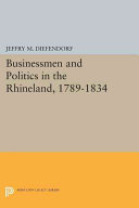 Businessmen and politics in the Rhineland, 1789-1834 /