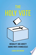 The holy vote : inequality and anxiety among White evangelicals /