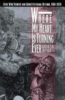 Where my heart is turning ever : Civil War stories and constitutional reform, 1861-1876 /