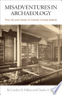 Misadventures in archaeology : the life and career of Charles Conrad Abbott /