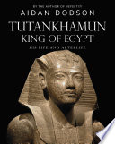 Tutankhamun, King of Egypt : his life and afterlife /