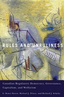 Rules and unruliness : Canadian regulatory democracy, governance, capitalism, and welfarism /