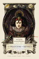 William Shakespeare's The phantom of menace : Star Wars part the first /