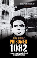 Prisoner 1082 : escape from Crumlin Road, Europe's Alcatraz /