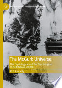 The McGurk universe : the physiological and the psychological in audiovisual culture /