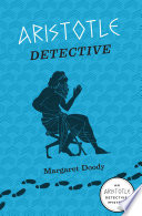 Aristotle Detective : An Aristotle Detective Novel /