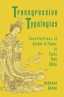 Transgressive typologies : constructions of gender and power in early Tang China /