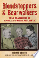 Bloodstoppers & bearwalkers : folk traditions of Michigan's Upper Peninsula /