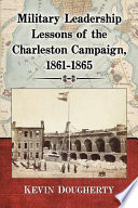 Military leadership : lessons of the Charleston Campaign, 1861-1865 /