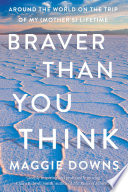Braver than you think : around the world on the trip of my (mother's) life /
