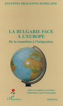 La Bulgarie face à l'Europe : de la transition à l'intégration /