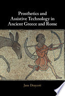Prosthetics and assistive technology in ancient Greece and Rome /