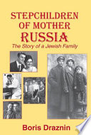 Stepchildren of mother Russia : the story of a Jewish family /