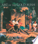 Art of the Gold Rush : (Published in association with the Oakland Museum of California and the Crocker Art Museum, Sacramento) /
