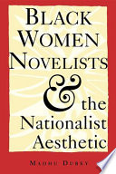 Black women novelists and the nationalist aesthetic /