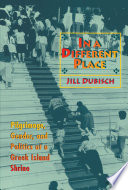 In a Different Place : Pilgrimage, Gender, and Politics at a Greek Island Shrine /