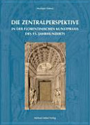 Zentralperspektive in der florentinischen Kunstpraxis des 15. Jahrhunderts /