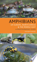 Amphibians of  Europe, North Africa  the Middle East : a photographic guide /