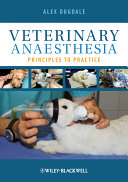 Veterinary anaesthesia : principles to practice /