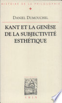 Kant et la gen�ese de la subjectivit�e esth�etique : esth�etique et philosophie avant la Critique de la facult�e de juger /