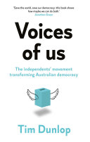 Voices of us : the independents' movement transforming Australian democracy /