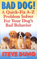 Bad dog! : a complete A-Z guide for when your dog misbehaves /