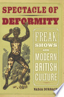 Spectacle of Deformity : Freak Shows and Modern British Culture