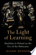 The light of learning : Hasidism in Poland on the eve of the Holocaust /